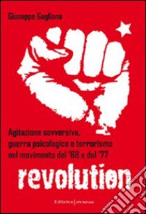 Agitazione sovversiva; guerra psicologica e terrorismo nel movimento del '68 e del '77 libro di Gagliano Giuseppe