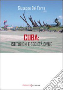 Cuba. Istituzioni e società civile libro di Dal Farra Giuseppe