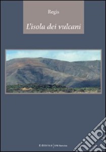 L'isola dei vulcani libro di Regis