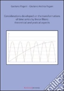 Considerations developed on the transformation of time series by linear filters: theoretical and practical aspects libro di Pagani Gaetano - Pagani Giuliano A.