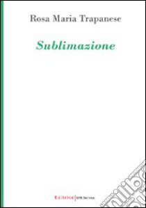 Sublimazione libro di Trapanese Rosa M.