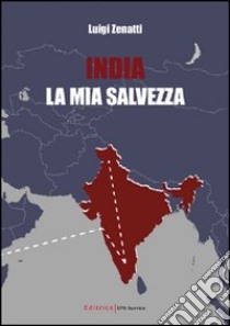 India, la mia salvezza libro di Zenatti Luigi