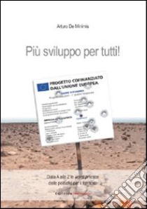 Più svilupppo per tutti! libro di De Minimis Arturo