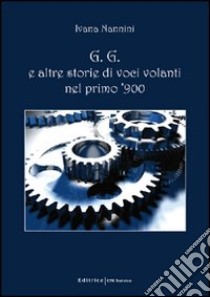 G.G. e altre storie di voci volanti nel primo '900 libro di Nannini Ivana