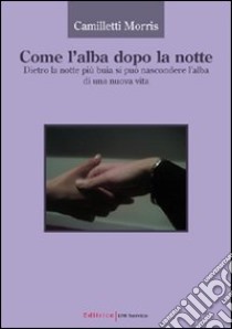 Come l'alba dopo la notte libro di Camilletti Morris