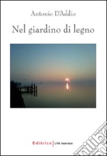 Nel giardino di legno libro di D'Addio Antonio