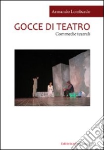 Gocce di teatro libro di Lombardo Armando