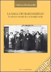 La saga dei Bardanzellu. Le alterne vicende di una famiglia sarda libro di Bardanzellu Federico