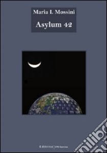 Asylum 42 libro di Mossini Maria I.