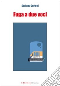 Fuga a due voci libro di Cerioni Stefano