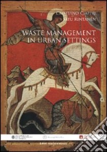 Waste management in urban settings libro di Ciappei Cristiano - Rintanen Satu