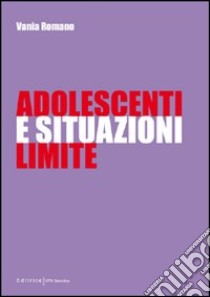 Adolescenti e situazioni limite libro di Romano Vania