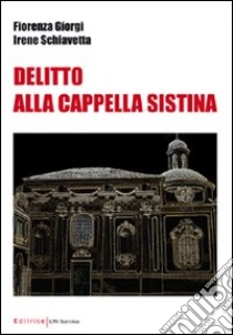 Delitto alla Cappella Sistina libro di Schiavetta Irene - Giorgi Fiorenza