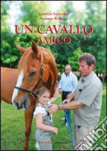 Un cavallo per amico libro di Bellucci Antonio - Santarini Lorenzo