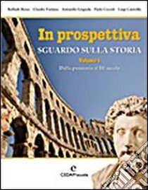 In prospettiva. Sguardo sulla storia. Per le Scuole superiori. Vol. 1: Dalla Preistoria alle antiche civiltà libro di Russo Raffaele, Fontana Claudio, Grignola Antonella