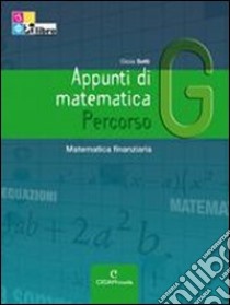 Appunti di matematica. Percorsi. Vol. G: Matematica finanziaria. Ediz. riforma. Per le Scuole superiori. Con espansione online libro di Setti Gioia