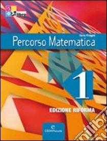 Percorso matemetica. Ediz. riforma. Per le Scuole superiori. Con CD-ROM. Con espansione online. Vol. 1 libro di Fragni Ilaria