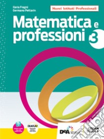 Matematica e professioni. Con UdA interdisciplinari per il triennio. Per le Scuole superiori. Con e-book. Con espansione online. Vol. 3 libro di Pettarin Germano; Fragni Ilaria