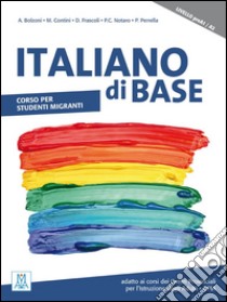 Italiano di base. Corso per studenti migranti. Livello preA1/A2 libro