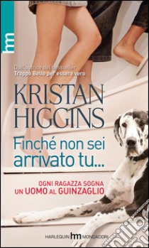 Finchè non sei arrivato tu... libro di Higgins Kristan