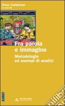 Fra parola e immagine. Metodologie ed esempi di analisi libro di Calabrese O. (cur.)