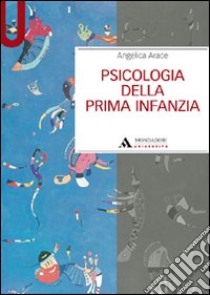 Psicologia della prima infanzia libro di Arace Angelica