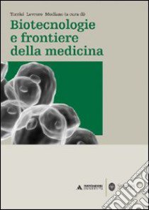 Biotecnologie e frontiere della medicina libro di Torrisi M. R. (cur.); Levrero M. (cur.); Modiano D. (cur.)