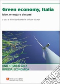 Green economy. Idee, energia e dintorni libro di Guandalini Maurizio; Uckmar Victor