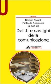 Delitti e castighi della comunicazione libro di Dorrelli D. (cur.); Messinetti R. (cur.)