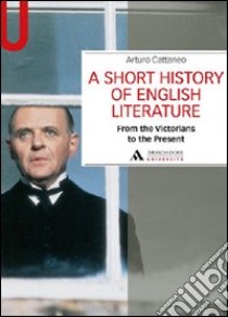 A Short history of English literature. Vol. 2: From the Victorians to the Present libro di Cattaneo Arturo