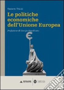 Le politiche economiche dell'Unione Europea libro di Triulzi Umberto