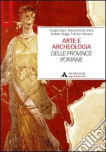 Arte e archeologia delle province romane libro