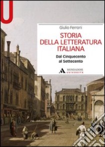 Storia della letteratura italiana. Dal Cinquecento al Settecento libro di Ferroni Giulio