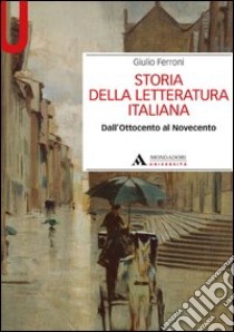 Storia della letteratura italiana. Dall'Ottocento al Novecento libro di Ferroni Giulio