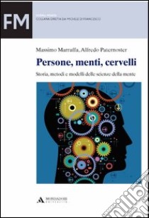 Persone, menti, cervelli. Storia, metodi e modelli delle scienze della mente libro di Marraffa Massimo; Paternoster Alfredo