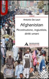 Afghanistan. Ricostruzione, ingiustizia, diritti umani libro di De Lauri Antonio