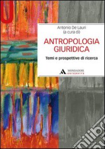 Antropologia giuridica. Temi e prospetive di ricerca libro di De Lauri Antonio