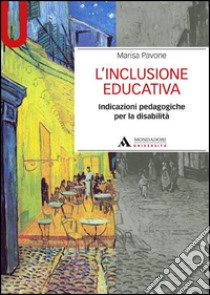 L'inclusione educativa. Indicazioni pedagogiche per la disabilità libro di Pavone Marisa