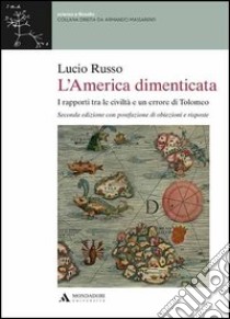 L'America dimenticata. I rapporti tra le civiltà e un errore di Tolomeo libro di Russo Lucio