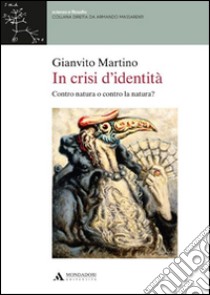 In crisi d'identità. Contro natura o contro la natura? libro di Martino Gianvito