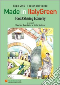 Made in Italy green. Food & Sharing economy. Ediz. italiana libro di Guandalini M. (cur.); Uckmar V. (cur.)