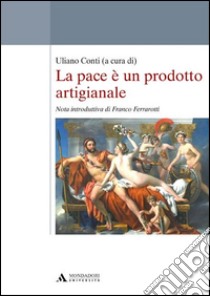 La pace è un prodotto artigianale libro di Conti Uliano