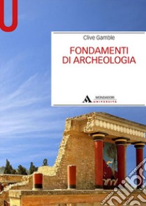 Fondamenti di archeologia libro di Gamble Clive