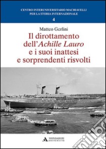 Il dirottamento dell'Achille Lauro e i suoi inattesi e sorprendenti risvolti libro di Gerlini Matteo
