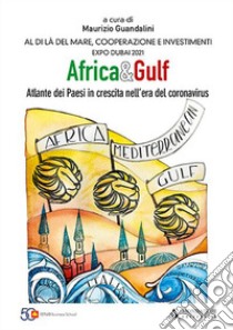 Africa e Gulf. Atlante dei Paesi in crescita nell'era del coronavirus libro di Guandalini M. (cur.)