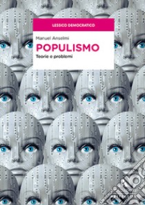 Populismo. Teorie e problemi libro di Anselmi Manuel