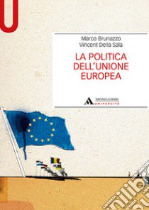 La politica dell'Unione Europea libro di Brunazzo Marco; Della Sala Vincent