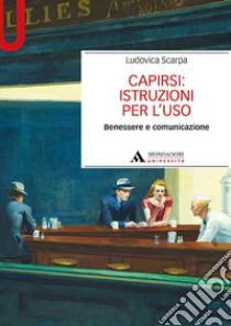 Capirsi: istruzioni per l'uso. Benessere e comunicazione libro di Scarpa Ludovica