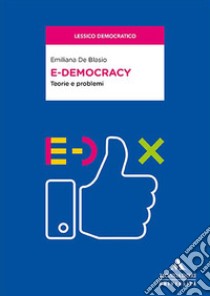 E-democracy. Teorie e problemi libro di De Blasio Emiliana