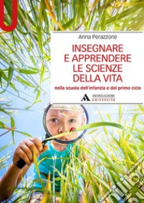 Insegnare e apprendere le scienze della vita nella scuola dell'infanzia e del primo ciclo libro di Perazzone Anna